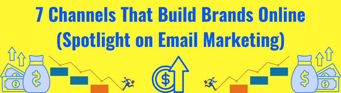 7 Channels That Build Brands Online (Spotlight on Email Marketing)