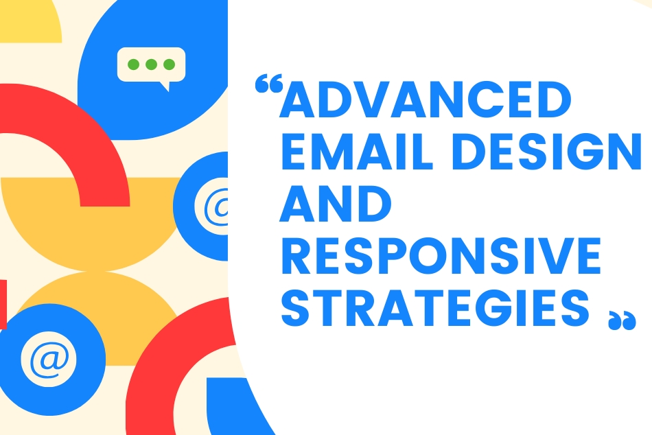 Mastering Advanced Email Marketing: Design, Engagement, and Responsive Emails