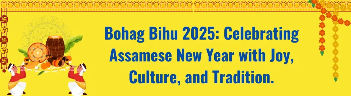 Bohag Bihu 2025: Celebrating Assamese New Year with Joy, Culture, and Tradition.