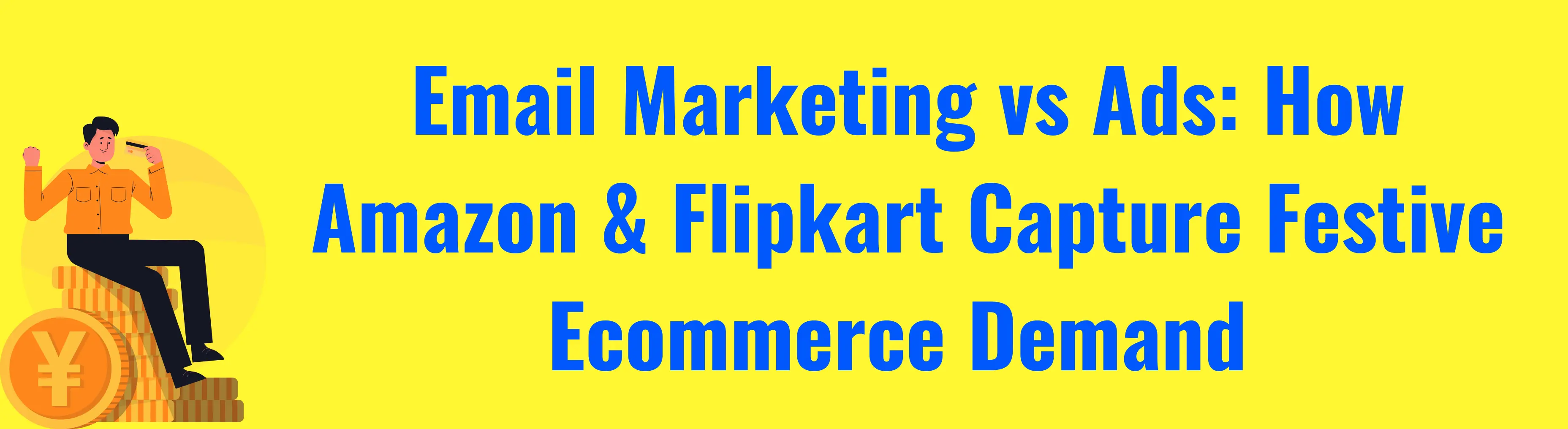 Email Marketing vs Ads: How Amazon & Flipkart Capture Festive Ecommerce Demand 