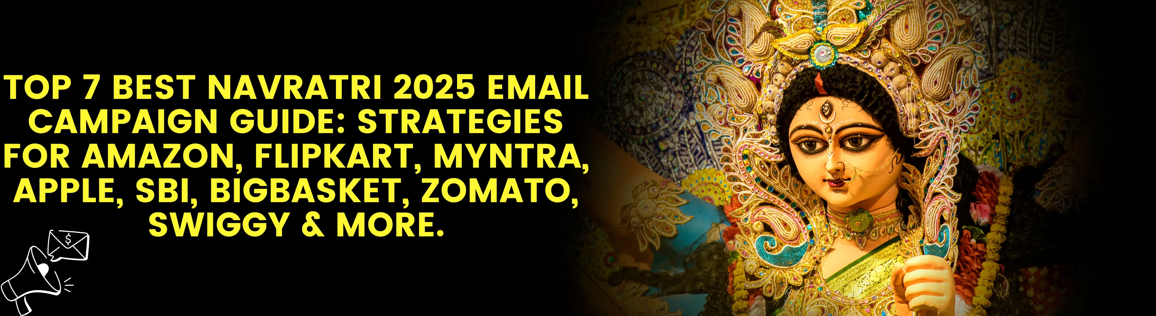 Top 7 Best Navratri 2025 Email Campaign Guide: Strategies for Amazon, Flipkart, Myntra, Apple, SBI, BigBasket, Zomato, Swiggy & More.