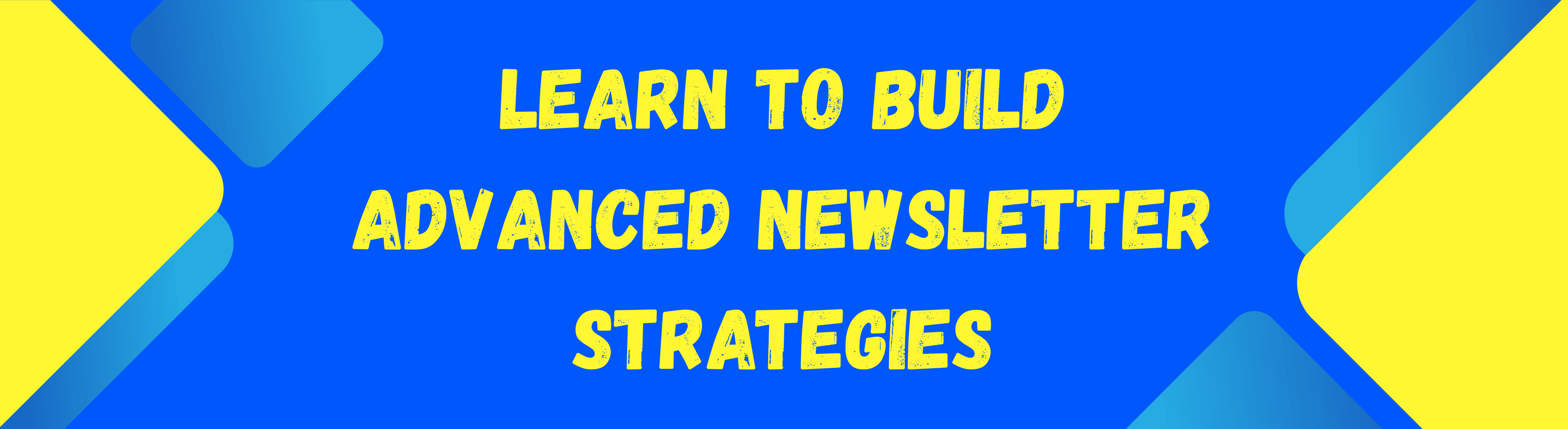 Learn to Build Advanced Newsletter Strategies