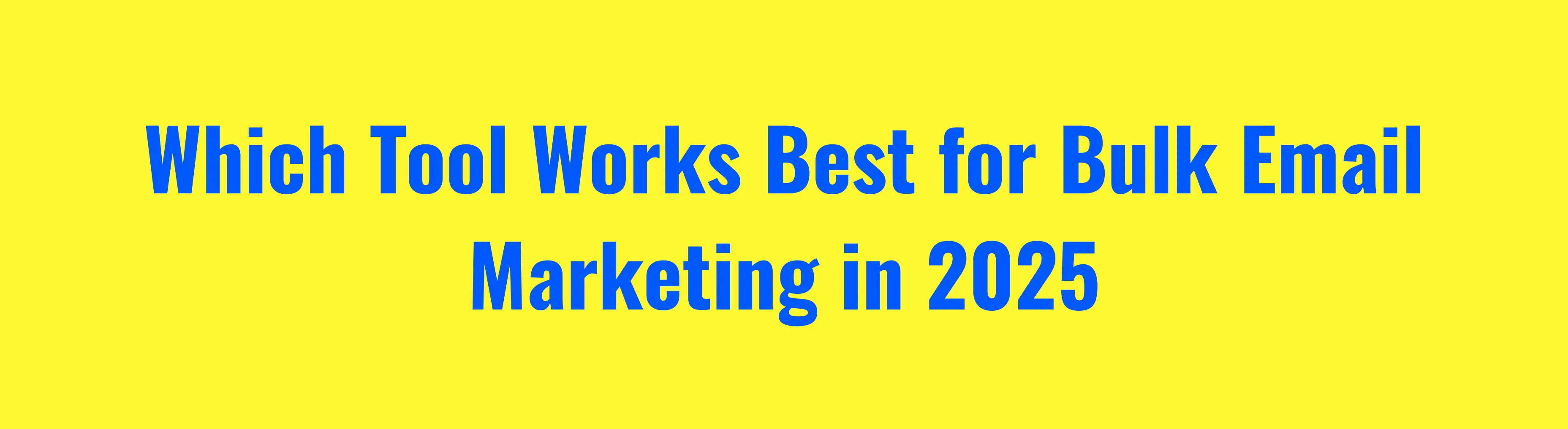 Which Tool Works Best for Bulk Email Marketing in 2025
