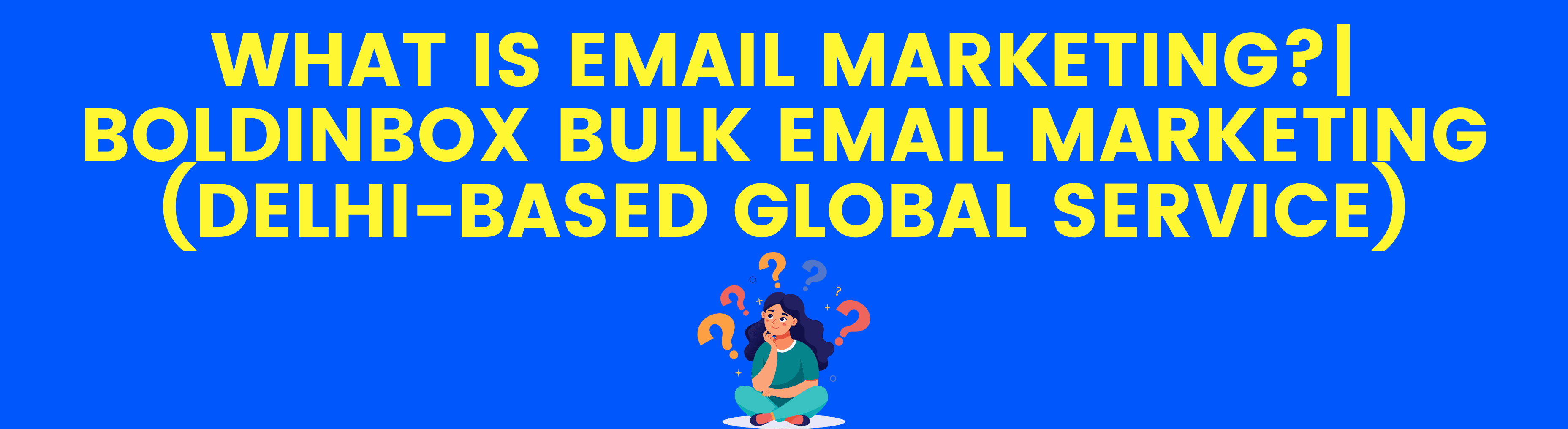 What is Email Marketing? | Boldinbox Bulk Email Marketing (Delhi-based Global Service)