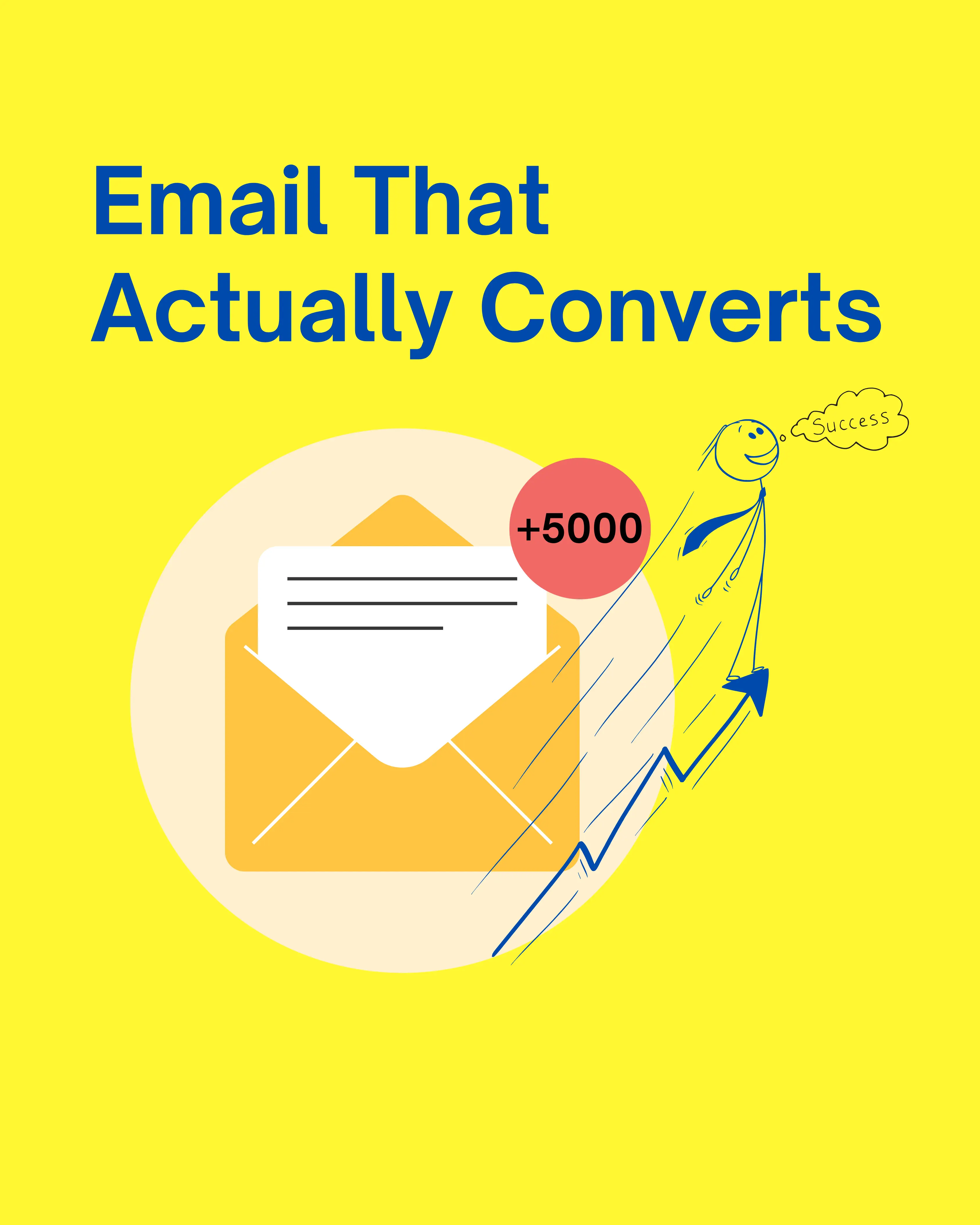 Bright yellow background with an email envelope icon, "+5000" red circle, and cartoon figure flying upward with the word "Success" in a cloud, captioned "Email That Actually Converts.