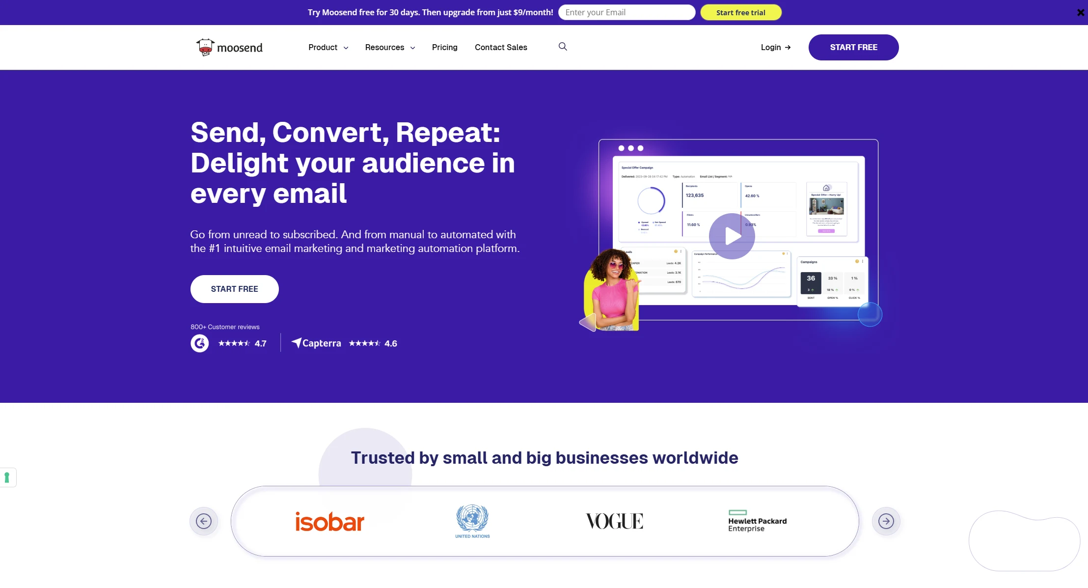 Moosend email marketing automation platform &ndash; try free for 30 days then upgrade from just $9 per month. Rated 4.7 stars with 800+ customer reviews on Capterra (4.6 stars). Trusted by small and big businesses worldwide including Isobar United Nations Vogue and Hewlett Packard Enterprise. The number one intuitive email marketing and marketing automation platform to go from unread to subscribed and manual to automated. Start free trial.