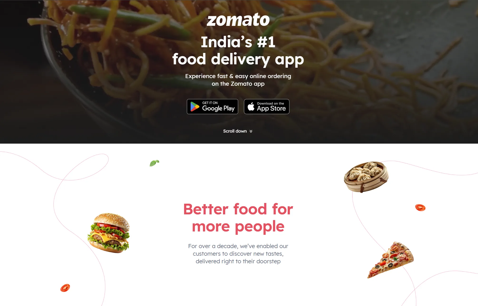 Screenshot of the Zomato landing page, India's #1 food delivery platform. The clean, minimalist interface prominently features the Zomato logo and the tagline 'India's #1 food delivery app.' A brief value proposition invites users to 'Experience fast & easy online ordering on the Zomato app.' Two clear app download buttons are displayed: 'GET IT ON Google Play' and 'Download on the App Store.' Below the download options, a subtle scroll-down arrow encourages visitors to explore further. The bottom section includes the brand's mission statement: 'Better food for more people,' followed by a description of the company's decade-long journey enabling customers to discover new tastes with doorstep delivery. The overall design is simple, mobile-first, and conversion-focused, aimed at acquiring new users for the food delivery service.